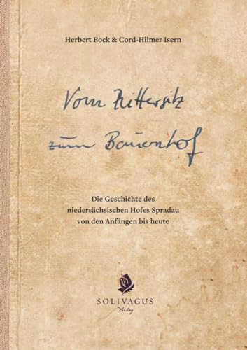 Vom Rittersitz zum Bauernhof: Die Geschichte des niedersächsischen Hofes Spradau von den Anfängen bis heute von Solivagus-Verlag