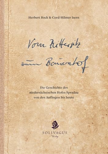 Vom Rittersitz zum Bauernhof: Die Geschichte des niedersächsischen Hofes Spradau von den Anfängen bis heute