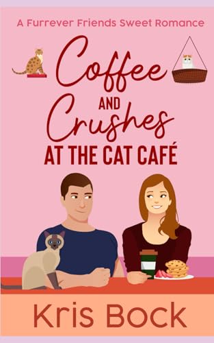 Coffee and Crushes at the Cat Café: A Furrever Friends Sweet Romance von Independently Published