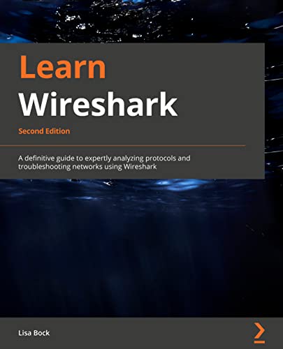 Learn Wireshark: A definitive guide to expertly analyzing protocols and troubleshooting networks using Wireshark, 2nd Edition Learn Wireshark: A definitive guide to expertly analyzing protocols and troubleshooting networks using Wireshark, 2nd Edition