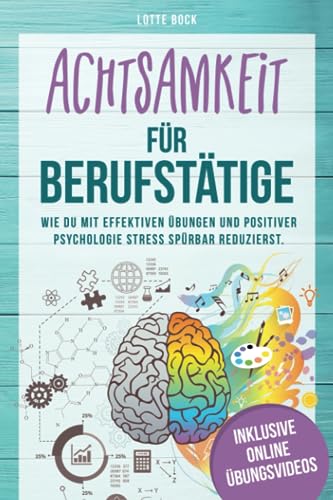 Achtsamkeit für Berufstätige: Wie du mit effektiven Übungen und positiver Psychologie Stress spürbar reduzierst. Mit Achtsamkeit zu mehr Gelassenheit, Resilienz und Lebensfreude. Achtsamkeit für Berufstätige: Wie du mit effektiven Übungen und positiver Psychologie Stress spürbar reduzierst. Mit Achtsamkeit zu mehr Gelassenheit, Resilienz und Lebensfreude.