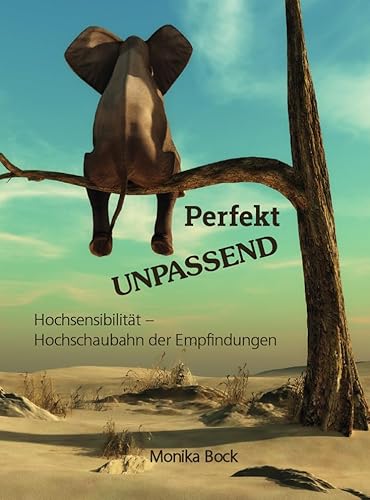Perfekt UNPASSEND: Hochsensibilität - Hochschaubahn der Empfindungen Perfekt UNPASSEND: Hochsensibilität - Hochschaubahn der Empfindungen von Buchschmiede