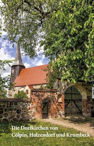 Die Dorfkirchen von Cölpin, Holzendorf und Krumbeck