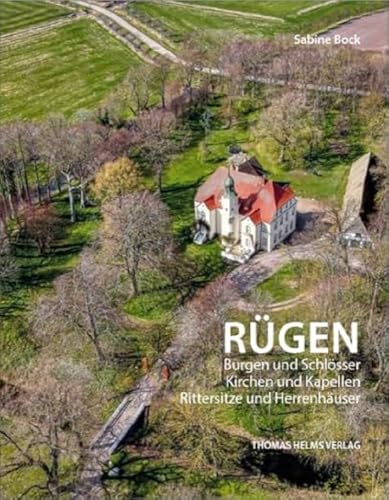 Rügen: Burgen und Schlösser, Kirchen und Kapellen, Rittersitze und Herrenhäuser (Beiträge zur Architekturgeschichte und Denkmalpflege in Mecklenburg und Vorpommern)