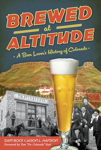 Brewed at Altitude: A Beer Lover's History of Colorado (American Palate) von History Press