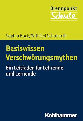 Basiswissen Verschwörungsmythen: Ein Leitfaden für Lehrende und Lernende (Brennpunkt Schule)