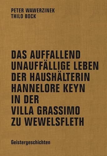 Das auffallend unauffällige Leben der Haushälterin Hannelore Keyn in der Villa Grassimo zu Wewelsfleth: Geistergeschichten von Verbrecher Verlag; Akademie Der Künste