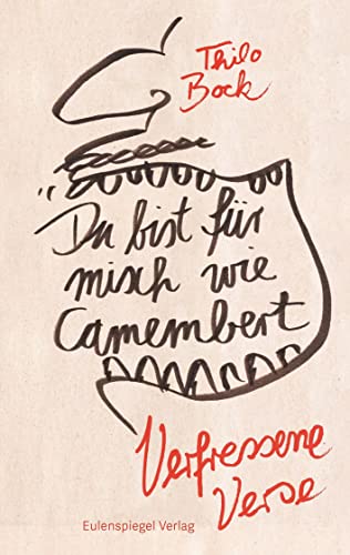 Du bist für misch wie Camembert: Verfressene Verse
