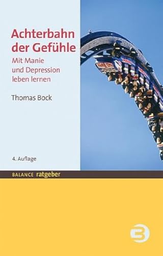 Achterbahn der Gefühle: Mit Manie und Depression leben lernen (BALANCE Ratgeber) von Balance Buch + Medien