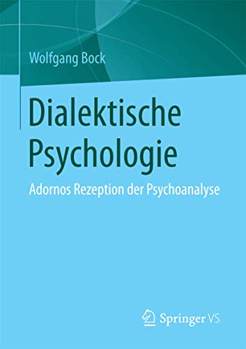 Dialektische Psychologie: Adornos Rezeption der Psychoanalyse von Springer VS