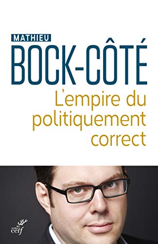 L'EMPIRE DU POLITIQUEMENT CORRECT: Essai sur la responsabilité politico-médiatique L'EMPIRE DU POLITIQUEMENT CORRECT: Essai sur la responsabilité politico-médiatique