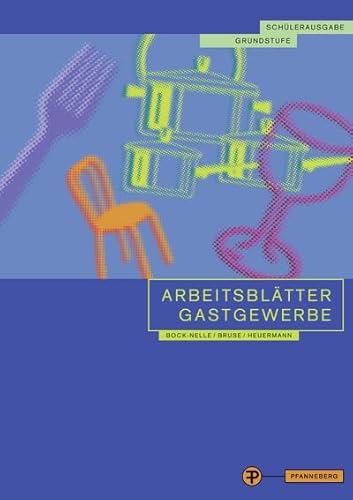 Arbeitsblätter Gastgewerbe Grundstufe Schülerausgabe: für alle gastgewerblichen Berufe Arbeitsblätter Gastgewerbe Grundstufe Schülerausgabe: für alle gastgewerblichen Berufe