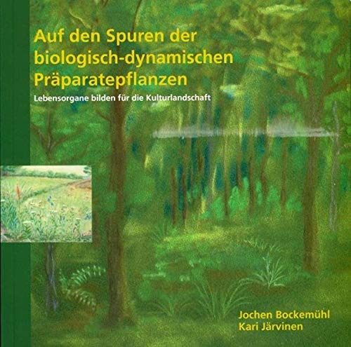 Auf den Spuren der biologisch-dynamischen Präparatepflanzen: Lebensorgane bilden für die Kulturlandschaft Auf den Spuren der biologisch-dynamischen Präparatepflanzen: Lebensorgane bilden für die Kulturlandschaft