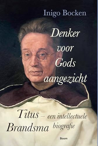 Denker voor Gods aangezicht: Titus Brandsma, een intellectuele biografie von Boom