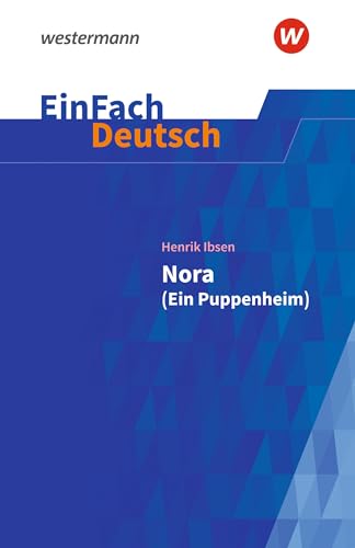 EinFach Deutsch Textausgaben: Henrik Ibsen: Nora (Ein Puppenheim) Gymnasiale Oberstufe