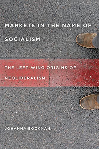 Markets in the Name of Socialism: The Left-Wing Origins of Neoliberalism von Stanford University Press