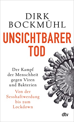 Unsichtbarer Tod: Der Kampf der Menschheit gegen Viren und Bakterien – Von der Sesshaftwerdung bis zum Lockdown