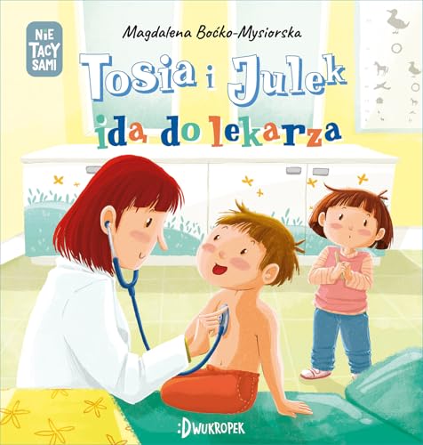 Tosia i Julek idą do lekarza Tom 6 (NIE TACY SAMI)