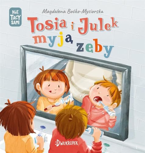 Tosia i Julek myją zęby (NIE TACY SAMI) von Dwukropek