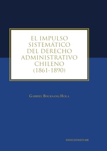 El impulso sistemático del derecho administrativo chileno: 1861-1890 El impulso sistemático del derecho administrativo chileno: 1861-1890 von Ediciones UC
