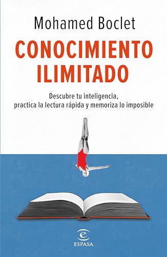 Conocimiento ilimitado: Potencia Tu Inteligencia, Practica La Lectura Rápida Y Memoriza Lo Imposible