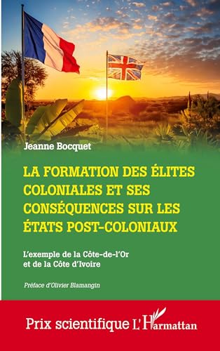 La formation des élites coloniales et ses conséquences sur les Etats post-coloniaux: L'exemple de la Côte-de-l'Or et de la Côte d'Ivoire La formation des élites coloniales et ses conséquences sur les Etats post-coloniaux: L'exemple de la Côte-de-l'Or et de la Côte d'Ivoire von Editions L'Harmattan