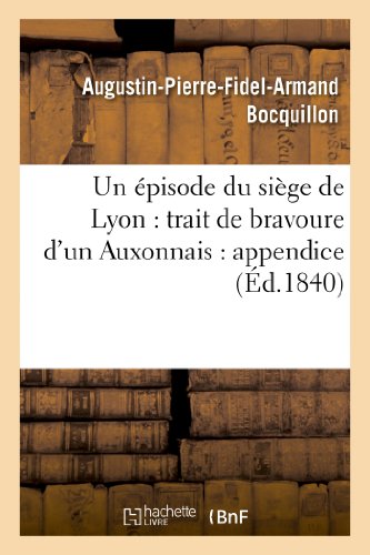Un épisode du siège de Lyon : trait de bravoure d'un Auxonnais : appendice à la 'Galerie auxonnaise' (Histoire)
