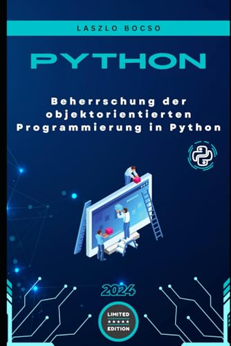 Beherrschung der objektorientierten Programmierung in Python: Von den Grundlagen bis zu fortgeschrittenen Konzepten - Ein umfassender Leitfaden (Mikro Lernen | Python) von Independently published
