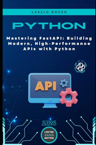 Mastering FastAPI: Building Modern, High-Performance APIs with Python Mastering FastAPI: Building Modern, High-Performance APIs with Python von Independently published