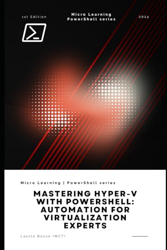 Mastering Hyper-V with PowerShell: Automation for Virtualization Experts Mastering Hyper-V with PowerShell: Automation for Virtualization Experts von Independently published