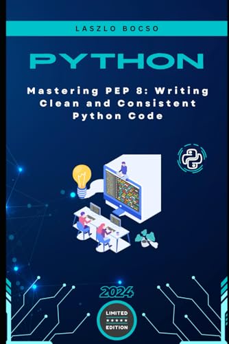Mastering PEP 8: Writing Clean and Consistent Python Code Mastering PEP 8: Writing Clean and Consistent Python Code von Independently published