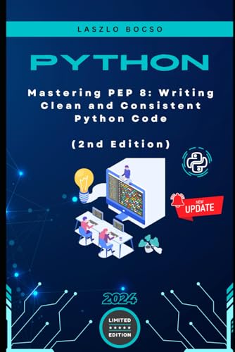 Mastering PEP 8: Writing Clean and Consistent Python Code: 2nd Edition Mastering PEP 8: Writing Clean and Consistent Python Code: 2nd Edition von Independently published