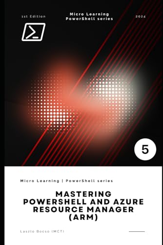 Mastering PowerShell and Azure Resource Manager (ARM): Harness the Power of Automation and Infrastructure as Code for Efficient Azure Management (Micro Learning | PowerShell) von Independently published