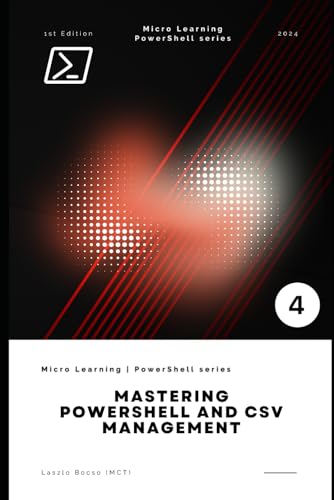 Mastering PowerShell and CSV Management: Efficient Data Manipulation and Automation Techniques for IT Professionals (Micro Learning | PowerShell) von Independently published