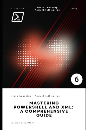 Mastering PowerShell and XML: A Comprehensive Guide: PowerShell and XML: A Powerful Combination for Data Automation (Micro Learning | PowerShell) von Independently published