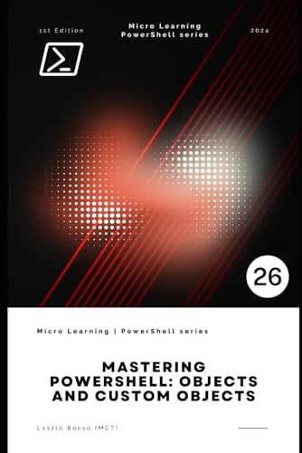 Mastering PowerShell: Objects and Custom Objects (Micro Learning | PowerShell) von Independently published