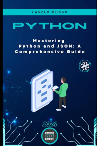 Mastering Python and JSON: A Comprehensive Guide: From Basics to Advanced Techniques: Parsing, Manipulating, and Creating JSON Data with Python (Micro Learning | Python, Band 4) von Independently published