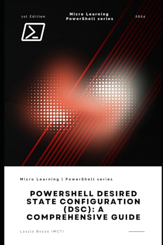 PowerShell Desired State Configuration: A Comprehensive Guide: to Automating and Managing IT Infrastructure PowerShell Desired State Configuration: A Comprehensive Guide: to Automating and Managing IT Infrastructure von Independently published