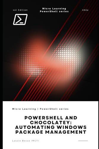 PowerShell and Chocolatey: Automating Windows Package Management PowerShell and Chocolatey: Automating Windows Package Management von Independently published