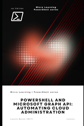PowerShell and Microsoft Graph API: Automating Cloud Administration PowerShell and Microsoft Graph API: Automating Cloud Administration von Independently published