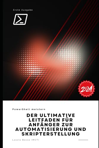 PowerShell meistern: Der ultimative Leitfaden für Anfänger zur Automatisierung und Skripterstellung: Einführung in PowerShell: Grundlagen und Konzepte PowerShell meistern: Der ultimative Leitfaden für Anfänger zur Automatisierung und Skripterstellung: Einführung in PowerShell: Grundlagen und Konzepte von Independently published