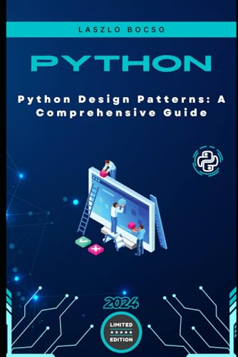 Python Design Patterns: A Comprehensive Guide: Mastering Object-Oriented Programming Principles for Efficient and Scalable Software Development (Micro Learning | Python, Band 5)