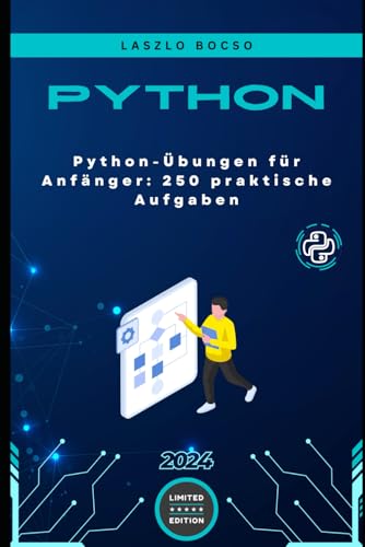 Python-Übungen für Anfänger: 250 praktische Aufgaben: Von den Grundlagen zur Meisterschaft: Ein umfassender Leitfaden zur Python-Programmierung (Mikro Lernen | Python)