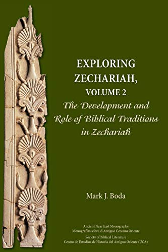 Exploring Zechariah, Volume 2: The Development and Role of Biblical Traditions in Zechariah (Ancient Near East Monographs, Band 17)