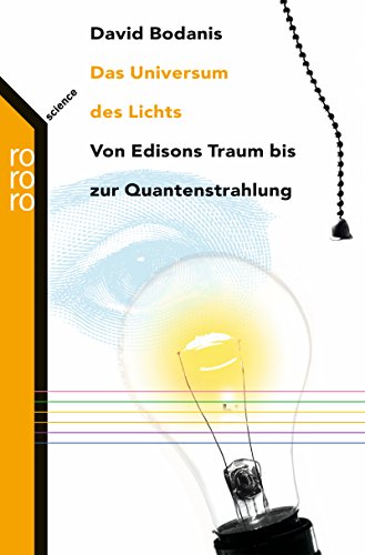 Das Universum des Lichts: Von Edisons Traum bis zur Quantenstrahlung Das Universum des Lichts: Von Edisons Traum bis zur Quantenstrahlung