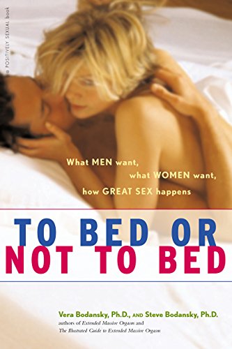 To Bed or Not to Bed: What Men Want, What Women Want, How Great Sex Happens (Positively Sexual)