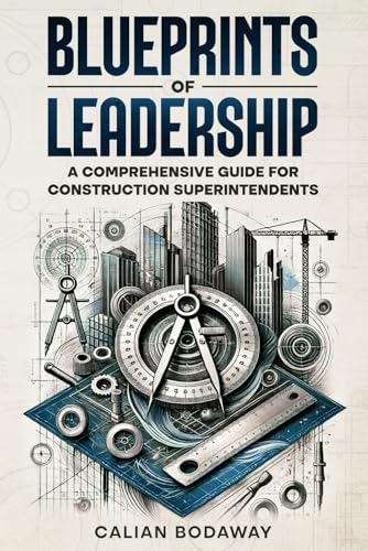 Blueprints of Leadership: A Comprehensive Guide for Construction Superintendents von IDEPENDENTLY PUBLISHED