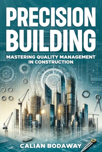 Precision Building: Mastering Quality Management in Construction Precision Building: Mastering Quality Management in Construction von Independent