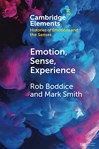 Emotion, Sense, Experience (Cambridge Elements: Elements in Histories of Emotions and the Senses) von Cambridge University Press
