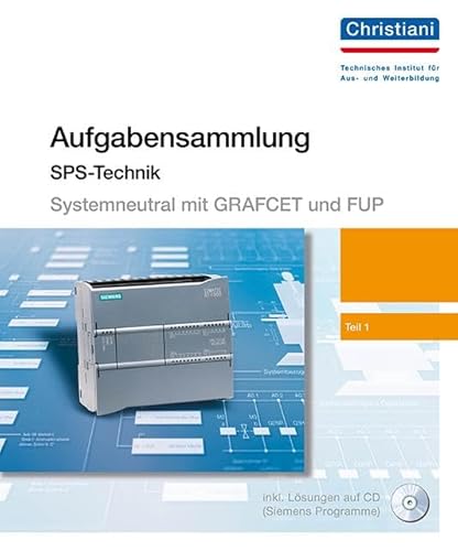 Aufgabensammlung für speicherprogrammierbare Steuerungen (systemneutral erstellt). Mit CD mit Lösungen, die im Original-Siemens-SPS-Progamm Step5 und ... Step5 und Step7 angeboten werden von Christiani